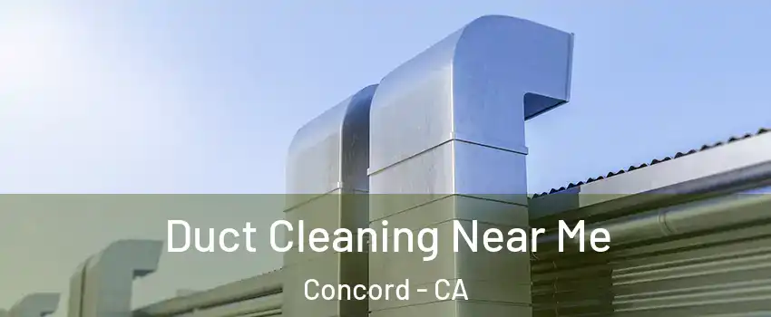  Duct Cleaning Near Me Concord - CA