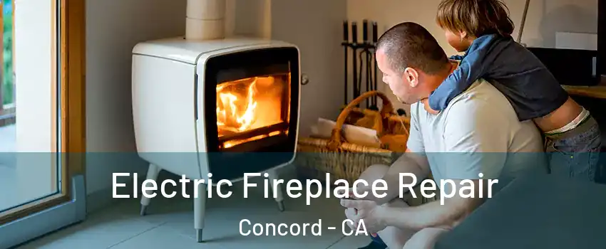  Electric Fireplace Repair Concord - CA