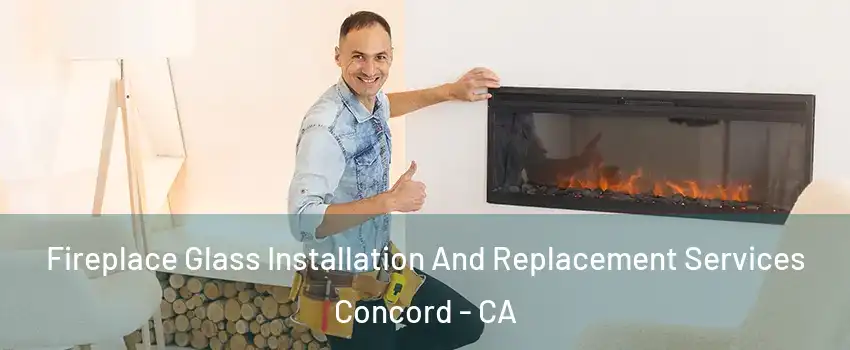  Fireplace Glass Installation And Replacement Services Concord - CA
