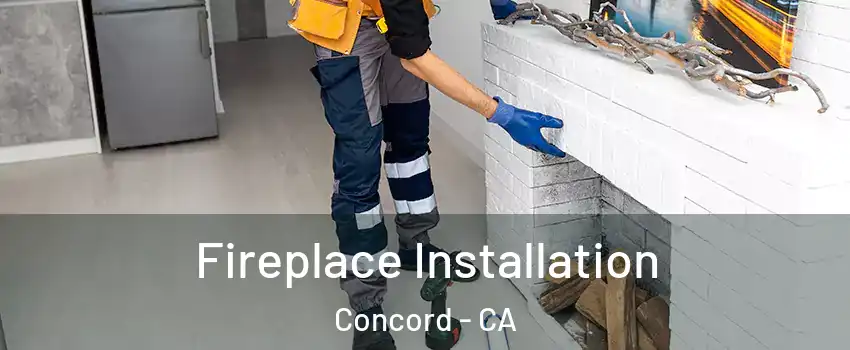  Fireplace Installation Concord - CA