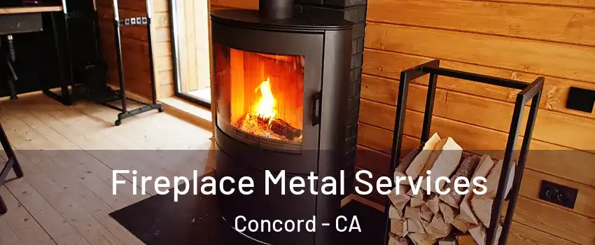  Fireplace Metal Services Concord - CA