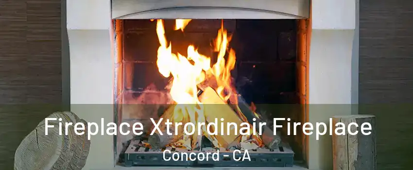  Fireplace Xtrordinair Fireplace Concord - CA