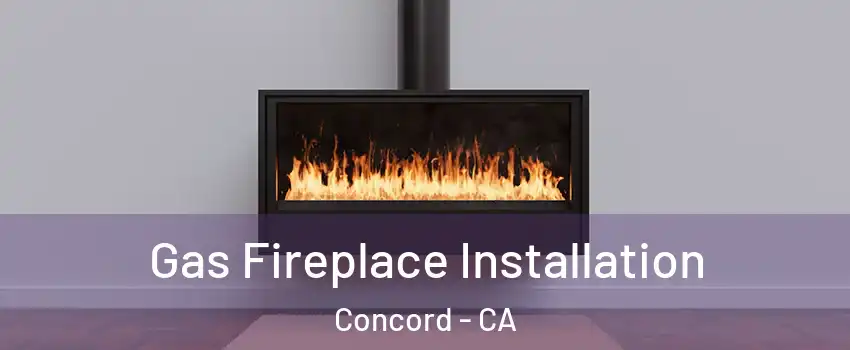  Gas Fireplace Installation Concord - CA