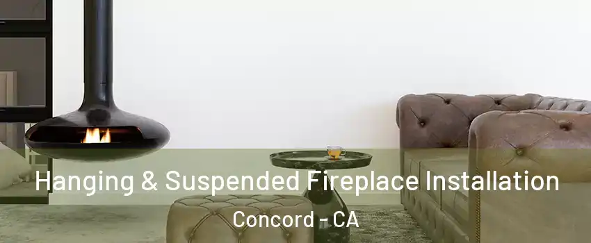  Hanging & Suspended Fireplace Installation Concord - CA