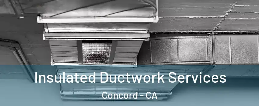  Insulated Ductwork Services Concord - CA