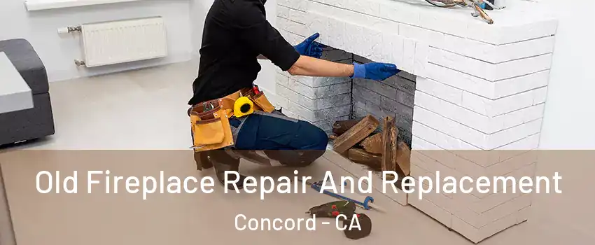  Old Fireplace Repair And Replacement Concord - CA