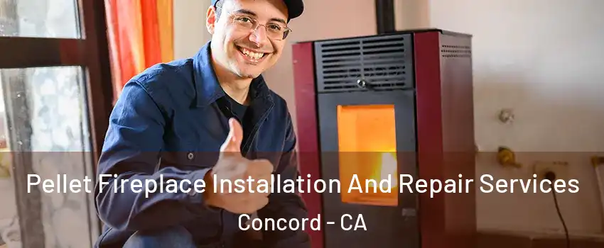  Pellet Fireplace Installation And Repair Services Concord - CA
