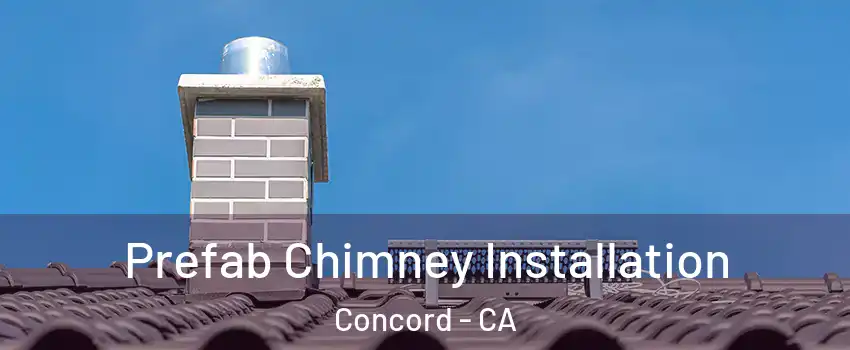  Prefab Chimney Installation Concord - CA