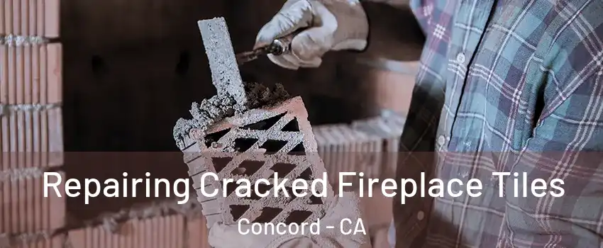  Repairing Cracked Fireplace Tiles Concord - CA