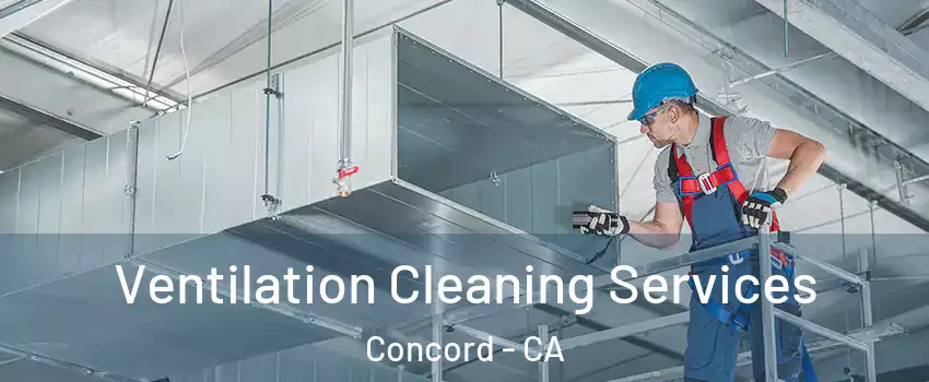  Ventilation Cleaning Services Concord - CA