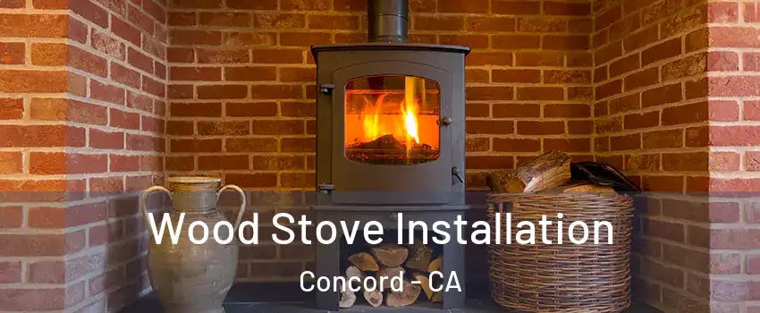  Wood Stove Installation Concord - CA